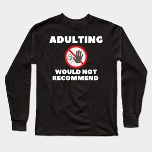 adulting, not adulting, grow up, don't grow up, grow up quote, grow up shirt, up grow, adulting gift Long Sleeve T-Shirt
